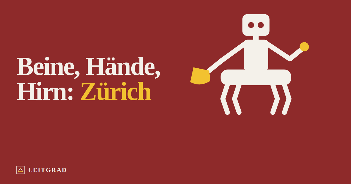 Ein Roboter mit Beinen und Händen. Text: Beine, Hände, Hirn: Zürich.