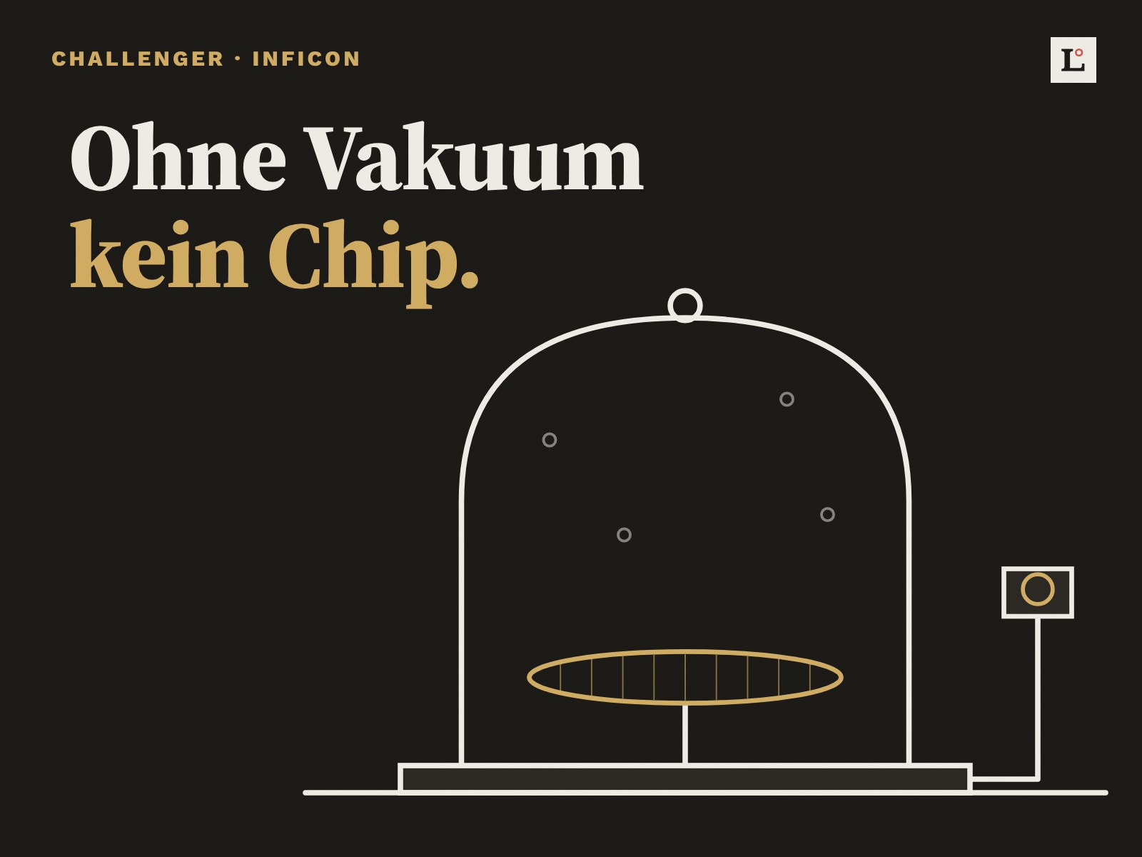 Illustration auf dunklem Grund: Eine Glasglocke steht über einem goldenen Wafer, rechts eine kleine Pumpe, die die Luft absaugt. Text: Ohne Vakuum kein Chip.