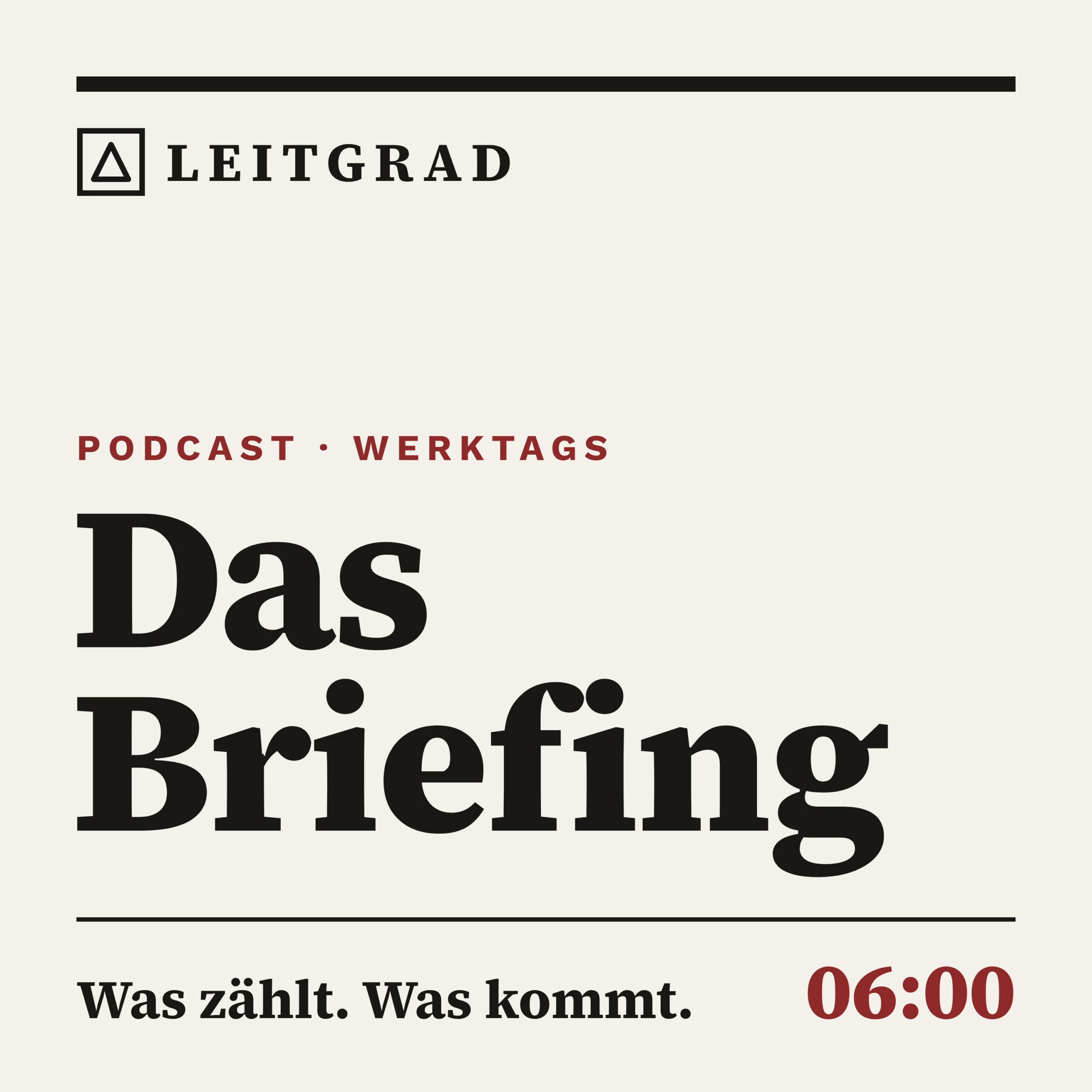 Leitgrad. Das Briefing. Was zählt. Was kommt. 06:00