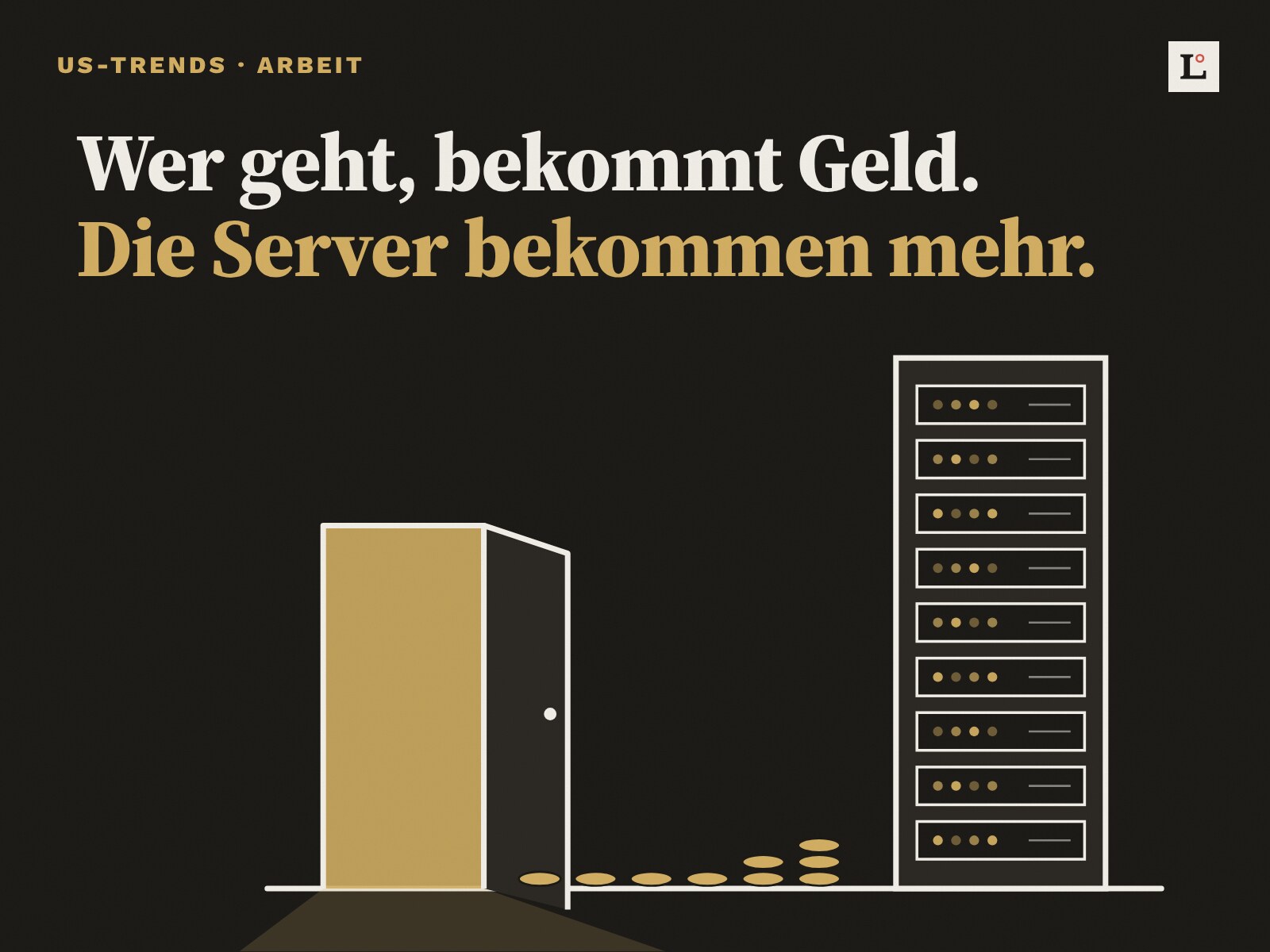 Microsoft bietet 60 000 Leuten Geld fürs Gehen. Was ein Schweizer Chef dabei dar Illustration: Aus einer offenen, beleuchteten Tür führt eine Spur aus Münzen zu einem hohen Serverschrank. Dazu der Satz: Wer geht, bekommt Geld. Die Server bekommen mehr.